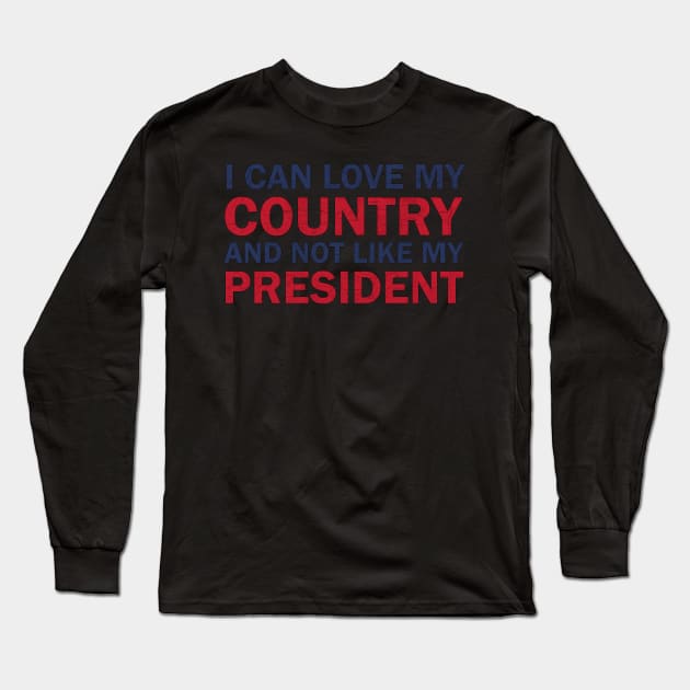 I can love my country and not like my president Long Sleeve T-Shirt by valentinahramov